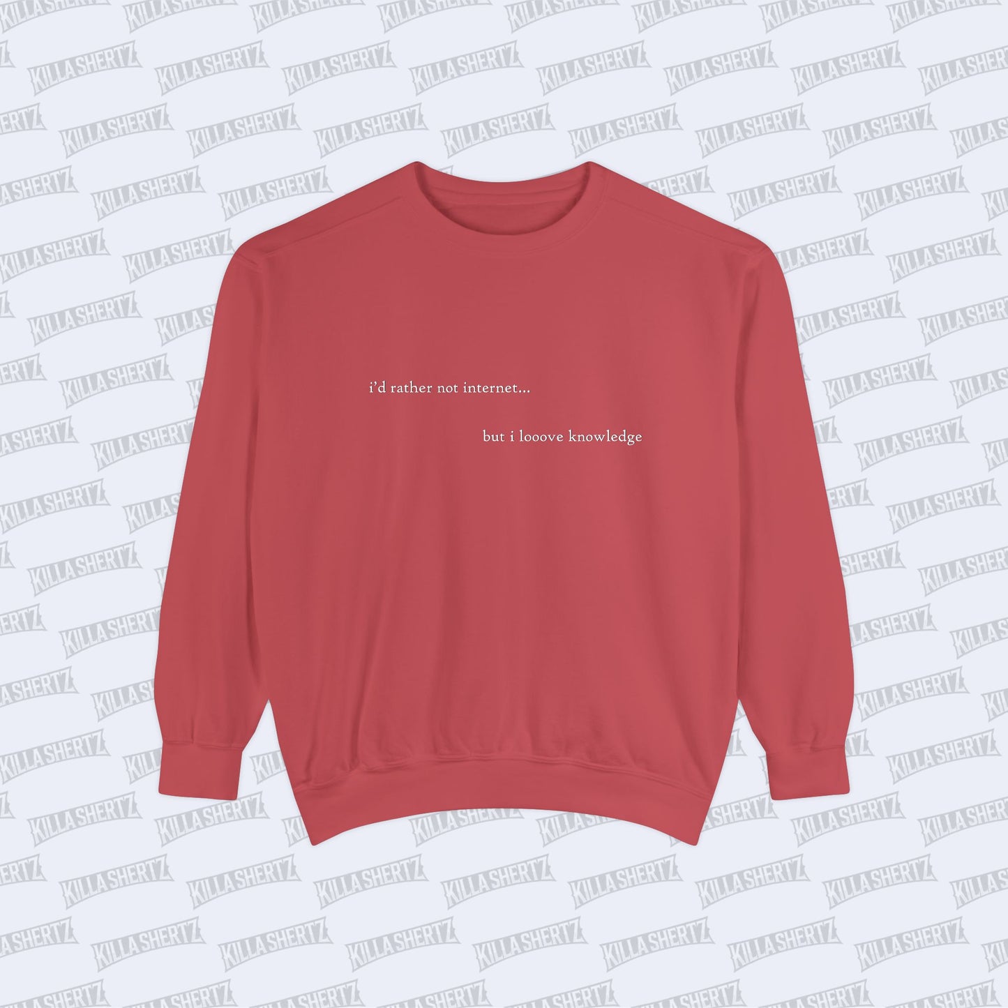 Killa Shertz - i'd rather not internet... Garment Dyed Crewneck