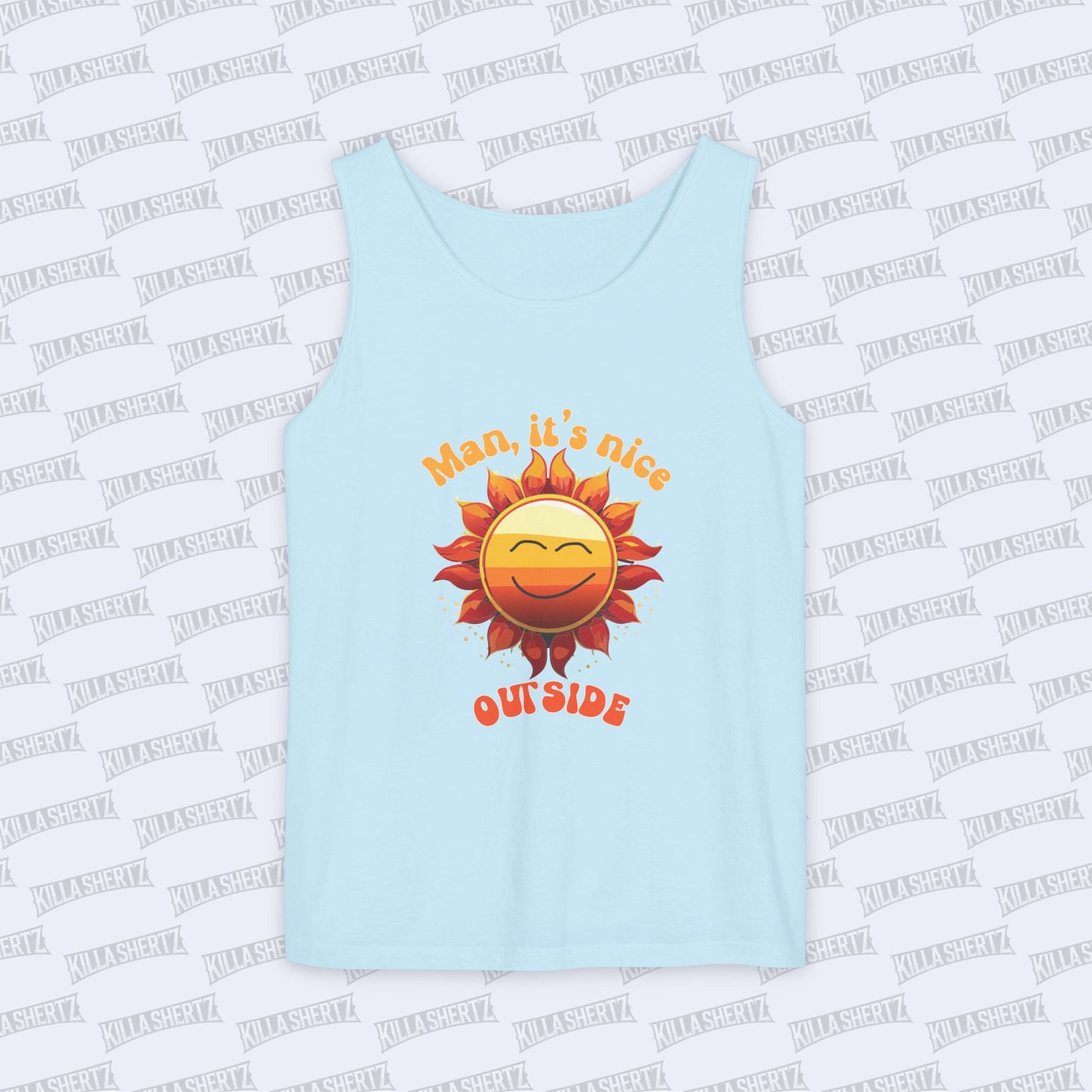 Killa Shertz - Man It's Nice Outside Garment Dyed Tank Top