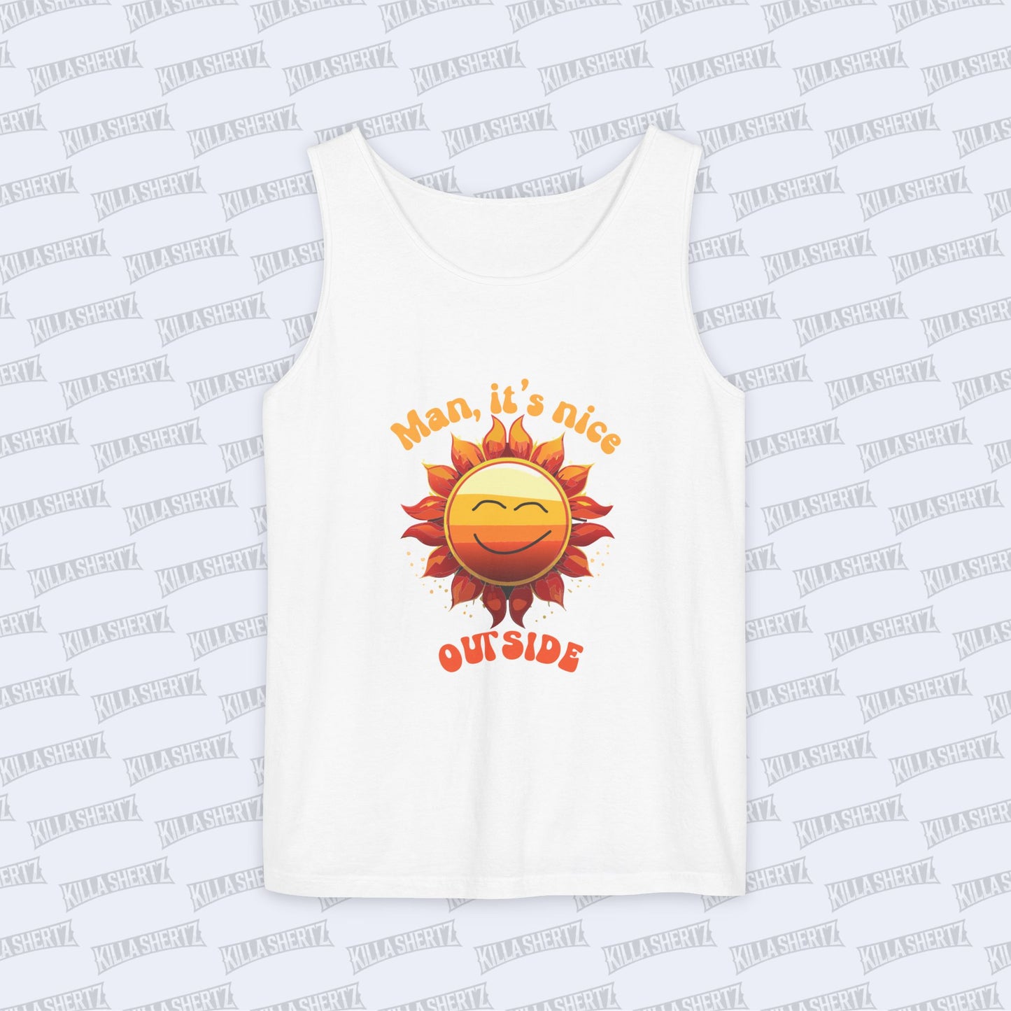 Killa Shertz - Man It's Nice Outside Garment Dyed Tank Top