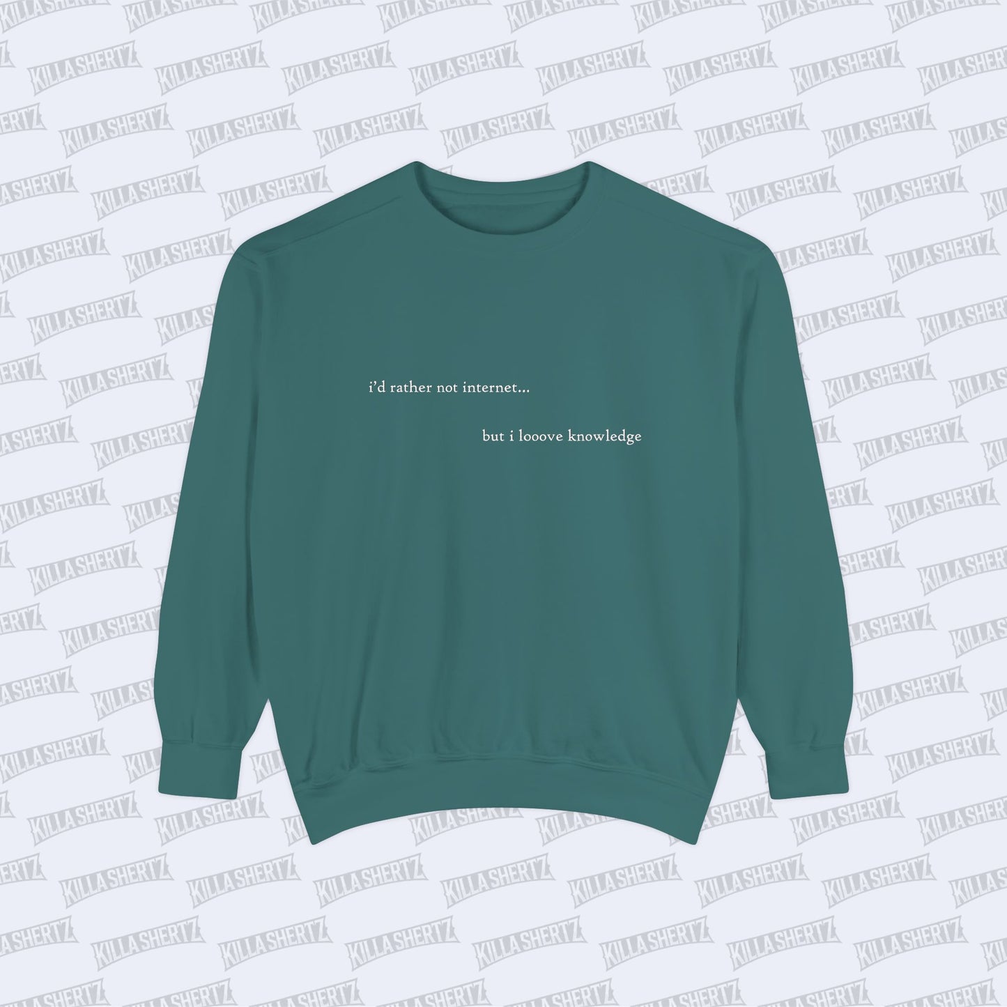 Killa Shertz - i'd rather not internet... Garment Dyed Crewneck